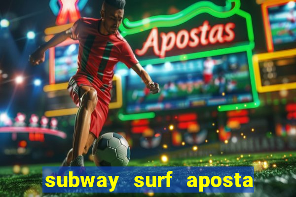 subway surf aposta 1 real